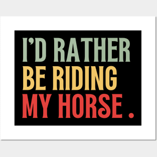 Id Rather Be Riding My Horse Funny Posters and Art